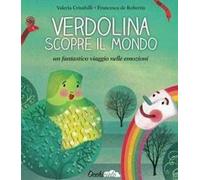 Verdolina scopre il mondo. Un fantastico viaggio nelle emozioni. Ediz. illustrata