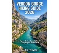 VERDON GORGE HIKING GUIDE 2026: “From Beginner Strolls to Expert Cliffside Adventures - Everything You Need for 2026”