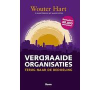 Verdraaide organisaties: terug naar de bedoeling