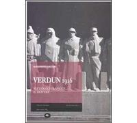 Verdun 1916. Il fuoco, il sangue, il dovere