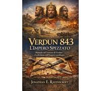 Verdun 843 - L’Impero Spezzato: Manuale sul Trattato di Verdun e la divisione dell’Impero carolingio