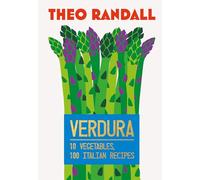 Verdura: 10 Vegetables, 100 Italian Recipes
