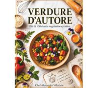 Verdure D'Autore: 100 Ricette Vegetariane Creative