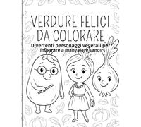 Verdure Felici da Colorare Vestite alla Moda: Divertenti personaggi vegetali per imparare a mangiare sano!)