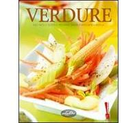 Verdure. Idee facili e gustose per unire sapori e benessere a tavola. Ediz. illustrata