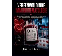 VEREENVOUDIGDE IMMUNOHEMATOLOGIE: Essentiële Principes en Praktijk van Bloedbanking voor geneeskunde- en verpleegkundestudenten