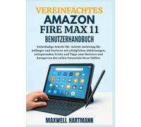 Vereinfachtes Amazon Fire Max 11 Benutzerhandbuch: Vollständige Schritt-für-Schritt-Anleitung für Anfänger und Senioren mit alltäglichen Abkürzungen, ... des vollen Potenzials Ihres Tablets