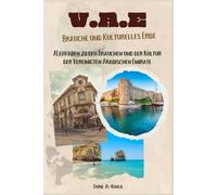 Vereinigte Arabische Emirate (VAE) Bräuche und Kulturelles Erbe: ALeitfaden zu den Bräuchen und der Kultur der Vereinigten Arabischen Emirate