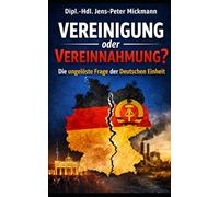 Vereinigung oder Vereinnahmung?: Die ungelöste Frage der Deutsche Einheit