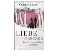Verena Kast Liebe wie im Märchen: Der Weg zur geglückten Bezi (Copertina rigida)