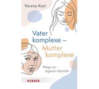 Verena Kast Vaterkomplexe - Mutterkomplexe: Wege zur eigenen Identit (Tascabile)