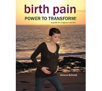 Verena Schmid Birth Pain: POWER TO TRANSFORM (Tascabile)
