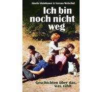 Verena Welschof Gis Ich bin noch nicht weg: Geschichten über (Copertina rigida)