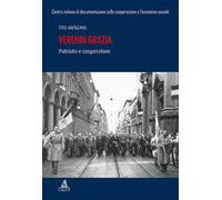 Verenin Grazia. Patriota e cooperatore - Menzani Tito
