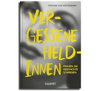 Vergessene Heldinnen: Frauen, die Geschichte schrieben