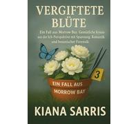 Vergiftete Blüte: Ein Fall aus Morrow Bay. Gemütliche Krimis aus der Ich-Perspektive mit Spannung, Romantik und botanischer Forensik