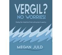 Vergil? No Worries!: Easing the Transition to Latin Poetry through Vergil's Aeneid (Lines 1-209), with Grammar Review and Line-by-Line Annotations