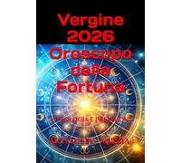 Vergine 2026 Oroscopo della Fortuna: Astrologia e Previsioni