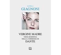 «Vergine madre». Voce di donna nella «Commedia» di Dante