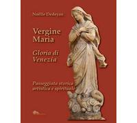 Vergine Maria Gloria di Venezia. Passeggiata storica, artistica e spirituale