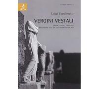 Vergini vestali. Onori, oneri, privilegi. Riflessioni sul ius testamenti faciundi