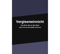 VERGISSMEINNICHT: Das Buch das an alle denkt wenn ich es mal wieder nicht tue