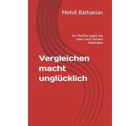 Vergleichen macht unglücklich: Ein Manifest gegen das Leben nach fremden Maßstäben