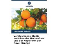 Studio comparativo tra la forma a siepe e quella sferica dell'arancia Navel – Verlag Unser Wissen