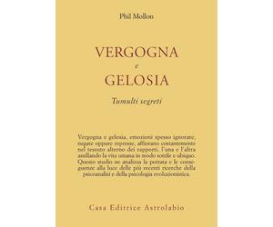 Vergogna e gelosia. Tumulti segreti - Mollon Phil