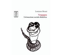 Vergogna. Un'emozione sociale dialettica - Bruni Lorenzo