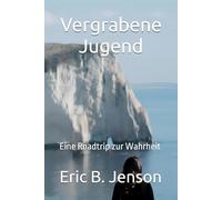 Vergrabene Jugend: Eine Roadtrip zur Wahrheit