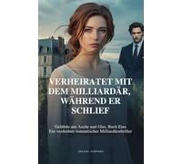 Verheiratet mit dem Milliardär, während er schlief: Gelübde aus Asche und Glut, Buch Eins Ein verdrehter romantischer Milliardärsthriller