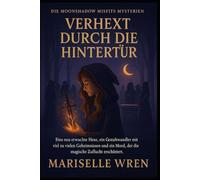 VERHEXT DURCH DIE HINTERTÜR: Eine neu erwachte Hexe, ein Gestaltwandler mit viel zu vielen Geheimnissen und ein Mord, der die magische Zuflucht erschüttert.