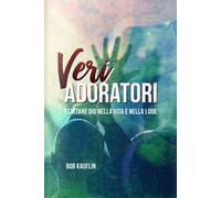Veri adoratori. Esaltare Dio nella vita e nella lode