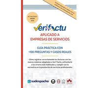 VERI*FACTU aplicado a empresas de servicios.Guía práctica con +100 preguntas y casos reales: Cómo registrar correctamente tus facturas con los nuevos ... en la prestación de servicios profesionales.