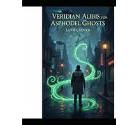 Veridian Alibis For Asphodel Ghosts