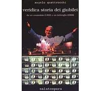 Veridica storia dei giubilei. Da un assassinio (1300) a un imbroglio (2000)