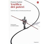Verifica dei poteri. Scritti di critica e di istituzioni letterarie - Fort...