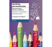 Verifiche personalizzate. Nelle versioni base, facilitata e semplificata. Per la 3ª classe elementare. Matematica e scienze