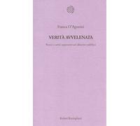 Verità avvelenata. Buoni e cattivi nel dibattito pubblico - D'Agostini Franca
