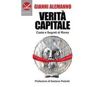 Verità capitale. Caste e segreti di Roma