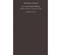 VERITÀ DELLA BELLEZZA. COLLOQUIO SULL'ARTE CON JACQUES LACAN (LA) - 2021