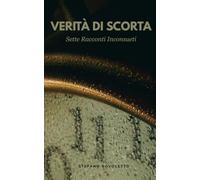 Verità di Scorta: Sette Racconti Inconsueti