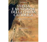 Verità e menzogna della Chiesa cattolica. Come è stata manipolata la Bibbi...