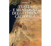 Verità e menzogna della Chiesa cattolica. Come è stata manipolata la Bibbia