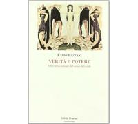 Verità e potere. Oltre il nichilismo del senso del reale - Bazzani Fabio