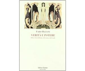 Verità e potere. Oltre il nichilismo del senso del reale - Bazzani Fabio