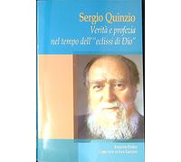 Verità e profezia nel tempo dell'eclissi di Dio. Percorso di studi su Sergio Quinzio (1927-1996) filosofo e scrittore cristiano