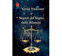 Verità Nascoste e Segreti del Segno della Bilancia