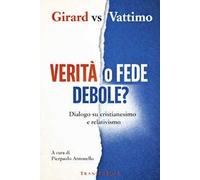 Verità o fede debole? Dialogo su cristianesimo e relativismo